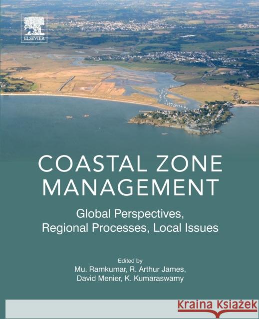 Coastal Zone Management: Global Perspectives, Regional Processes, Local Issues Mu Ramkumar Arthur James David Menier 9780128143506 Elsevier