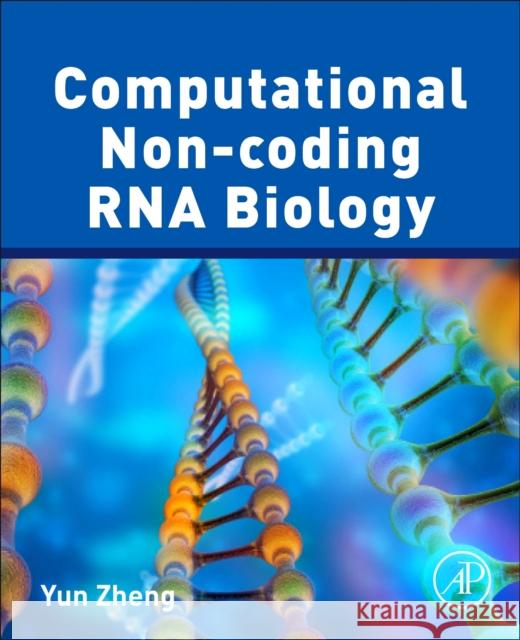 Computational Non-Coding RNA Biology Yun Zheng 9780128143650 Academic Press