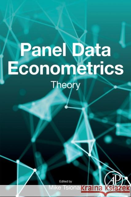 Panel Data Econometrics: Theory Mike Tsionas 9780128143674 Academic Press