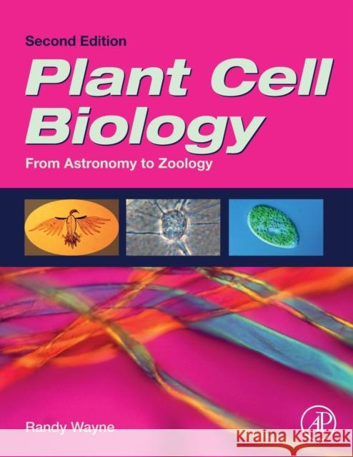 Plant Cell Biology: From Astronomy to Zoology Wayne, Randy O. 9780128143711