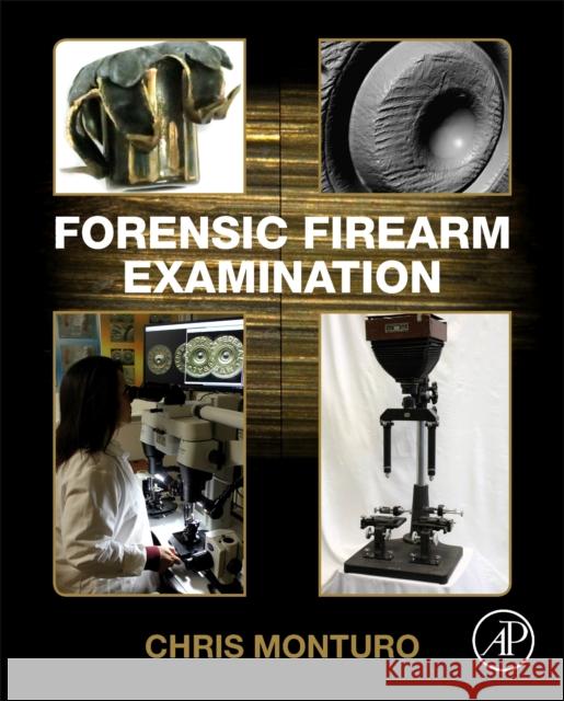 Forensic Firearm Examination Chris Monturo 9780128145395 Academic Press