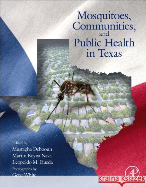 Mosquitoes, Communities, and Public Health in Texas Mustapha Debboun Martin Reyna Leopoldo Rueda 9780128145456 Academic Press