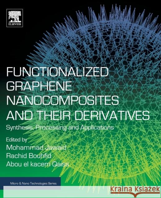 Functionalized Graphene Nanocomposites and Their Derivatives: Synthesis, Processing and Applications Mohammad Jawaid Rachid Bouhfid Abou El Kace 9780128145487