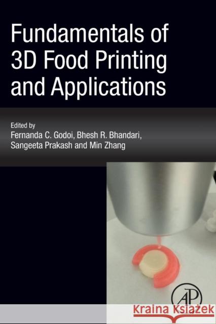 Fundamentals of 3D Food Printing and Applications Fernanda C. Godoi Bhesh R. Bhandari Sangeeta Prakash 9780128145647 Academic Press