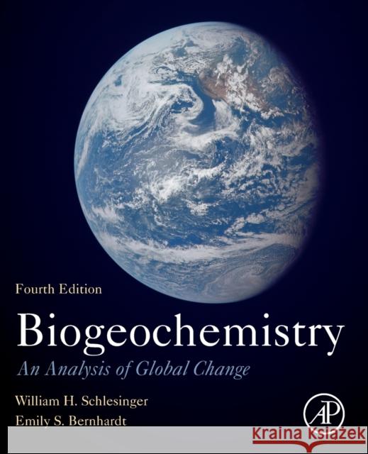 Biogeochemistry: An Analysis of Global Change W. H. Schlesinger Emily S. Bernhardt 9780128146088