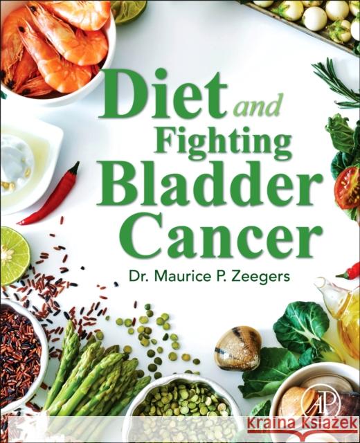 Diet and Fighting Bladder Cancer Maurice Zeegers 9780128146774 Academic Press