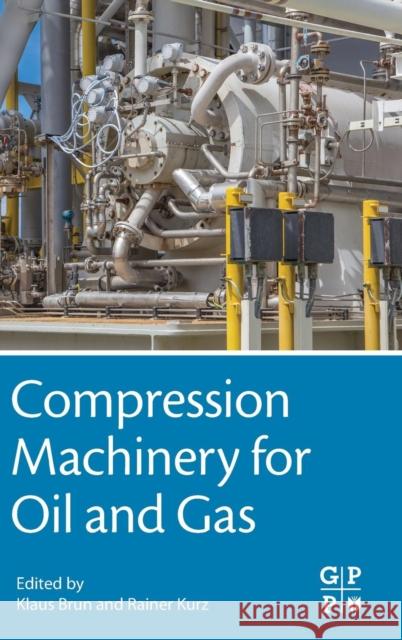 Compression Machinery for Oil and Gas Klaus Brun Rainer Kurz 9780128146835 Gulf Professional Publishing