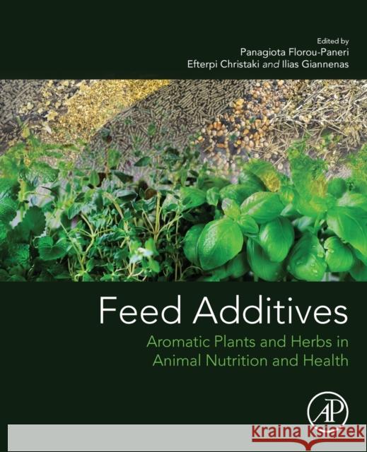 Feed Additives: Aromatic Plants and Herbs in Animal Nutrition and Health Florou-Paneri, Panagiota 9780128147009 