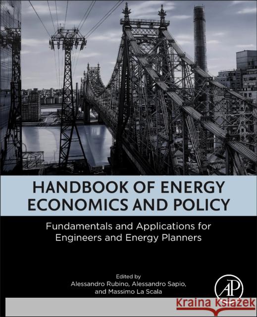 Handbook of Energy Economics and Policy: Fundamentals and Applications for Engineers and Energy Planners Rubino, Alessandro 9780128147122 Academic Press