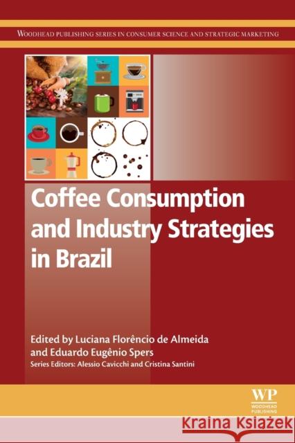Coffee Consumption and Industry Strategies in Brazil: A Volume in the Consumer Science and Strategic Marketing Series Luciana Florencio de Almeida Eduardo Eugenio Spers 9780128147214 Woodhead Publishing