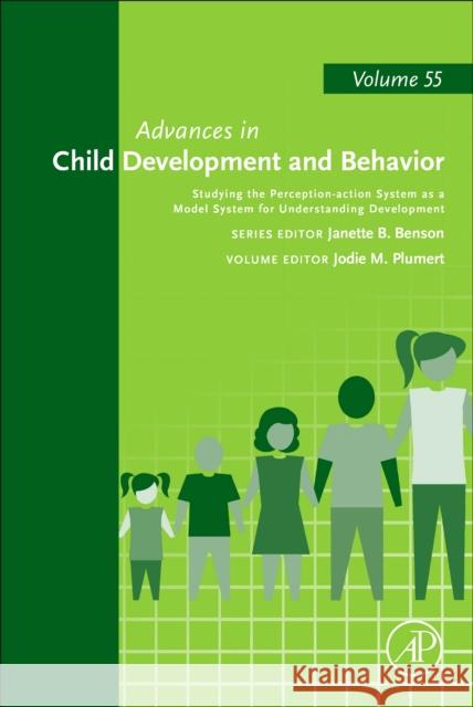 Studying the Perception-Action System as a Model System for Understanding Development: Volume 55 Plumert, Jodie M. 9780128147634 Academic Press