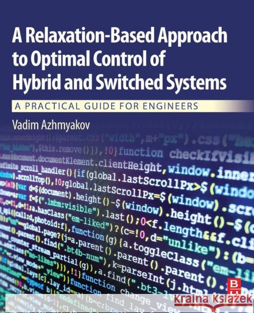 A Relaxation-Based Approach to Optimal Control of Hybrid and Switched Systems: A Practical Guide for Engineers Vadim Azhmyakov 9780128147887