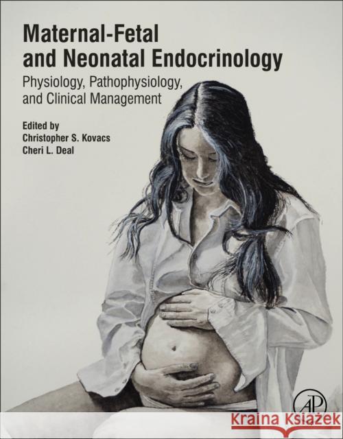 Maternal-Fetal and Neonatal Endocrinology: Physiology, Pathophysiology, and Clinical Management Christopher S. Kovacs Cheri L. Deal 9780128148235