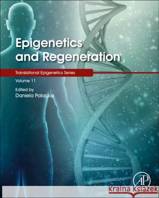 Epigenetics and Regeneration: Volume 11 Palacios, Daniela 9780128148792 Academic Press