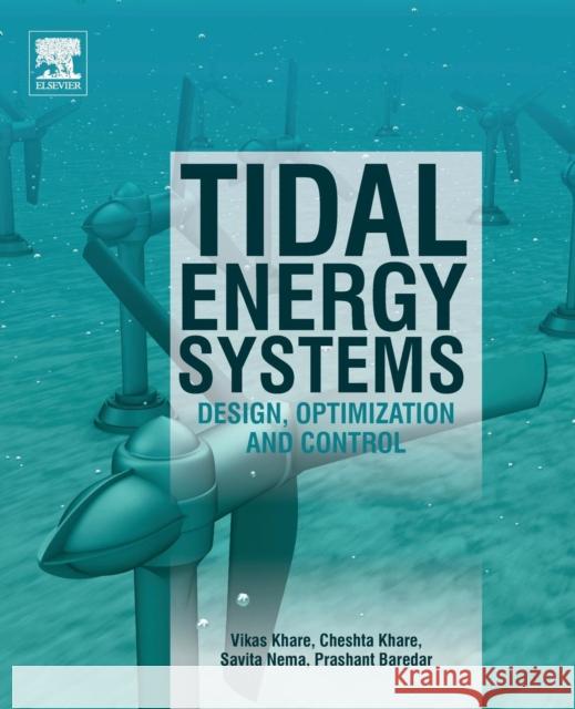 Tidal Energy Systems: Design, Optimization and Control Vikas Khare Cheshta Khare Savita Nema 9780128148815 Elsevier