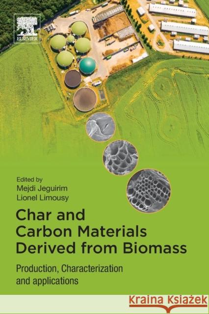 Char and Carbon Materials Derived from Biomass: Production, Characterization and Applications Mejdi Jeguirim Lionel Limousy 9780128148938 Elsevier