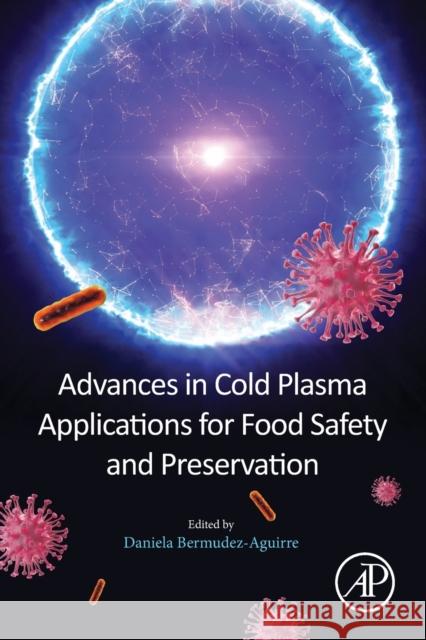 Advances in Cold Plasma Applications for Food Safety and Preservation Daniela Bermudez-Aguirre 9780128149218