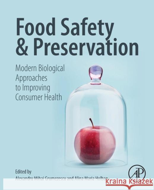 Food Safety and Preservation: Modern Biological Approaches to Improving Consumer Health Alexandru Mihai Grumezescu Alina Maria Holban 9780128149560 Academic Press