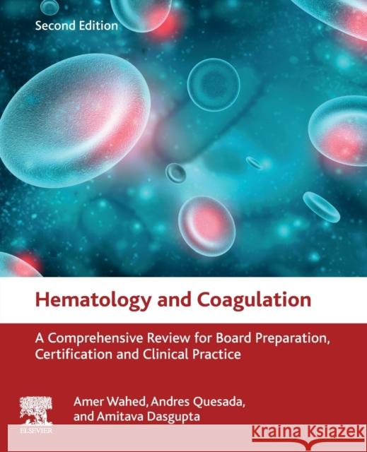 Hematology and Coagulation: A Comprehensive Review for Board Preparation, Certification and Clinical Practice Amer Wahed Andres Quesada Amitava Dasgupta 9780128149645 Academic Press