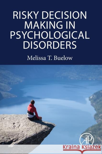 Risky Decision Making in Psychological Disorders Melissa Buelow 9780128150023 Academic Press