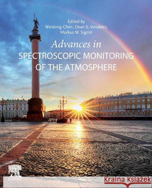 Advances in Spectroscopic Monitoring of the Atmosphere Weidong Chen Dean Venables Markus Sigrist 9780128150146 Elsevier