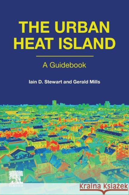 The Urban Heat Island Gerald Mills Iain Stewart 9780128150177 Elsevier