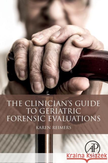 The Clinician's Guide to Geriatric Forensic Evaluations Karen Reimers 9780128150344