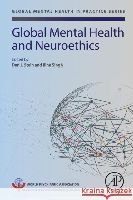 Global Mental Health and Neuroethics Dan J. Stein Ilina Singh 9780128150634 Academic Press