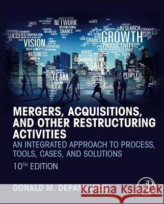 Mergers, Acquisitions, and Other Restructuring Activities: An Integrated Approach to Process, Tools, Cases, and Solutions Donald Depamphilis 9780128150757 Academic Press