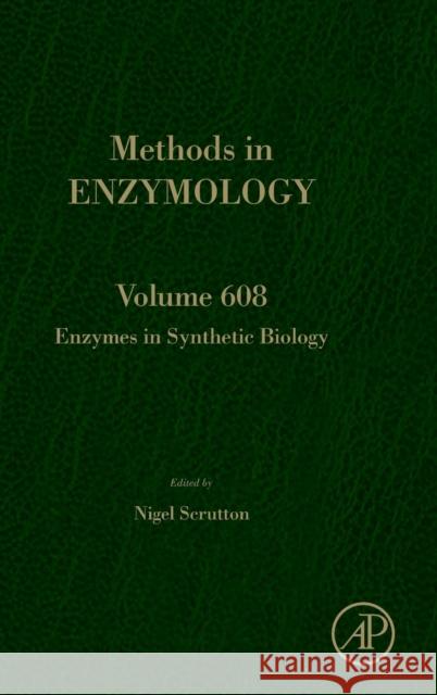 Enzymes in Synthetic Biology: Volume 608 Scrutton, Nigel 9780128151488