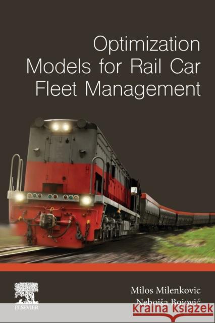 Optimization Models for Rail Car Fleet Management Milos Milenkovic Nebojsa Bojovic 9780128151549 Elsevier