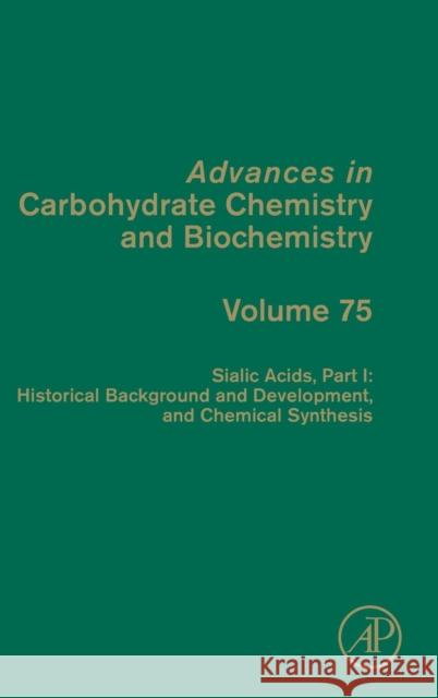 Sialic Acids, Part I: Historical Background and Development and Chemical Synthesis: Volume 75 Baker, David C. 9780128152027 Academic Press
