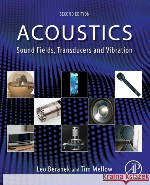 Acoustics: Sound Fields, Transducers and Vibration Leo L. Beranek Tim Mellow 9780128152270 Academic Press