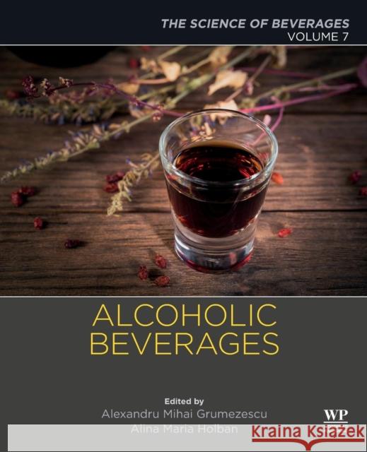 Alcoholic Beverages: Volume 7: The Science of Beverages Alexandru Grumezescu Alina-Maria Holban 9780128152690 Woodhead Publishing