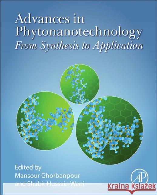 Advances in Phytonanotechnology: From Synthesis to Application Mansour Ghorbanpour Shabir Hussain Wani 9780128153222
