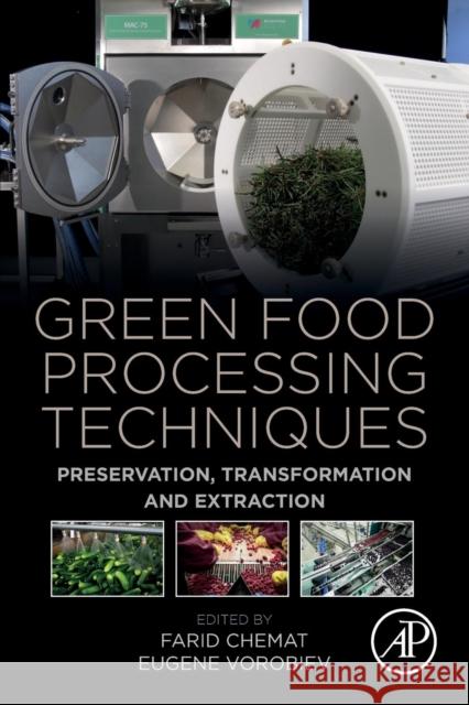Green Food Processing Techniques: Preservation, Transformation and Extraction Farid Chemat Eugene Vorobiev 9780128153536