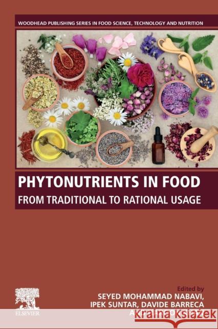 Phytonutrients in Food: From Traditional to Rational Usage Seyed Mohammad Nabavi Ipek Suntar Davide Barreca 9780128153543 Woodhead Publishing