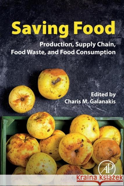 Saving Food: Production, Supply Chain, Food Waste and Food Consumption Charis Galanakis 9780128153574