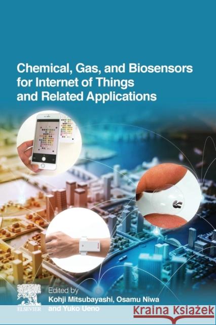 Chemical, Gas, and Biosensors for Internet of Things and Related Applications Kohji Mitsubayashi Osamu Niwa Yuko Ueno 9780128154090 Elsevier
