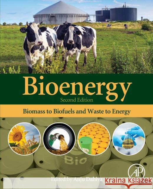 Bioenergy: Biomass to Biofuels and Waste to Energy Anju Dahiya 9780128154977