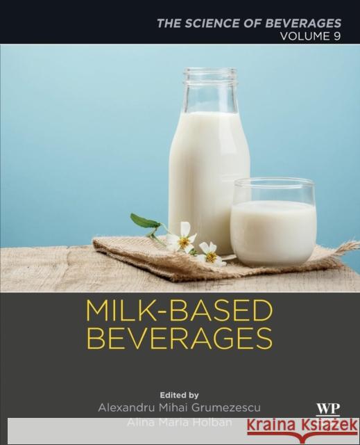 Milk-Based Beverages: Volume 9: The Science of Beverages Alexandru Grumezescu Alina-Maria Holban 9780128155042 Woodhead Publishing
