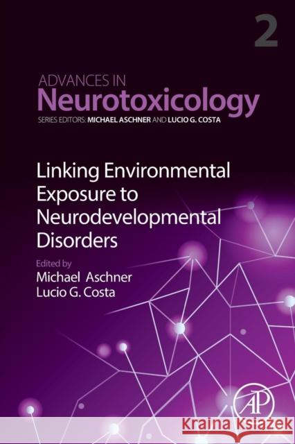 Linking Environmental Exposure to Neurodevelopmental Disorders: Volume 2 Aschner, Michael 9780128155516