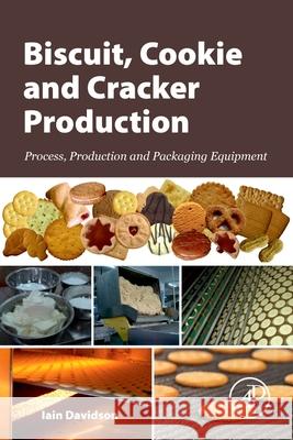 Biscuit, Cookie and Cracker Production: Process, Production and Packaging Equipment Iain Davidson 9780128155790