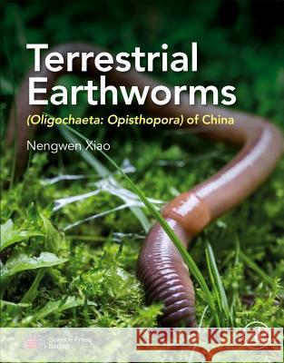 Terrestrial Earthworms (Oligochaeta: Opisthopora) of China Nengwen Xiao 9780128155875 Academic Press