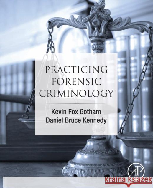 Practicing Forensic Criminology Kevin Fo Daniel Bruce Kennedy 9780128155950 Academic Press