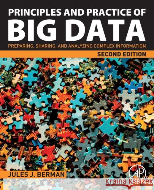 Principles and Practice of Big Data: Preparing, Sharing, and Analyzing Complex Information Berman, Jules J. 9780128156094 Academic Press