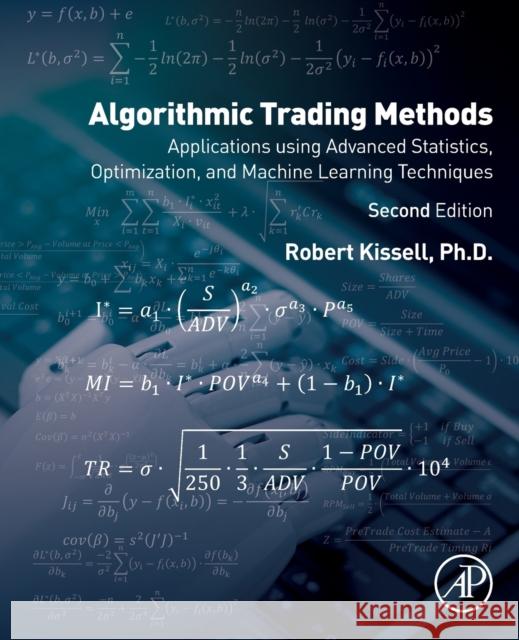 Algorithmic Trading Methods: Applications Using Advanced Statistics, Optimization, and Machine Learning Techniques Kissell, Robert 9780128156308