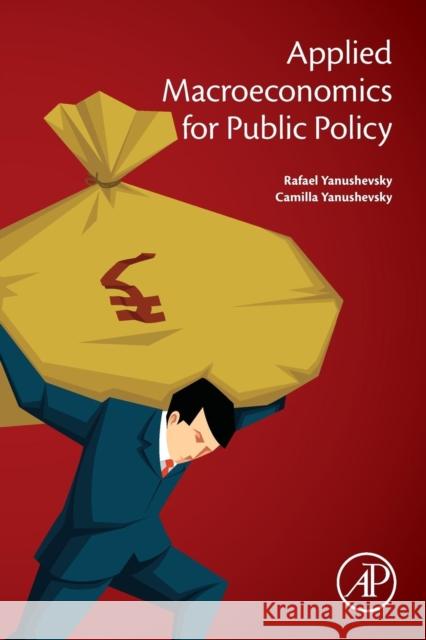 Applied Macroeconomics for Public Policy Rafael Yanushevsky Camilla Yanushevsky 9780128156322 Academic Press