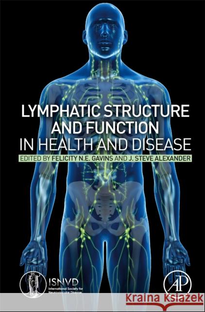 Lymphatic Structure and Function in Health and Disease Felicity N. E. Gavins J. Steve Alexander 9780128156452 Academic Press