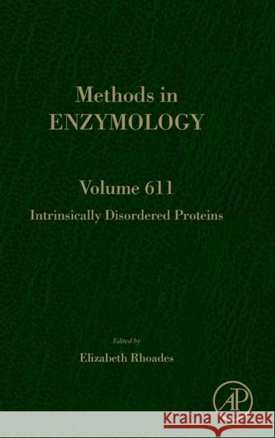 Intrinsically Disordered Proteins: Volume 611 Rhoades, Elizabeth 9780128156490